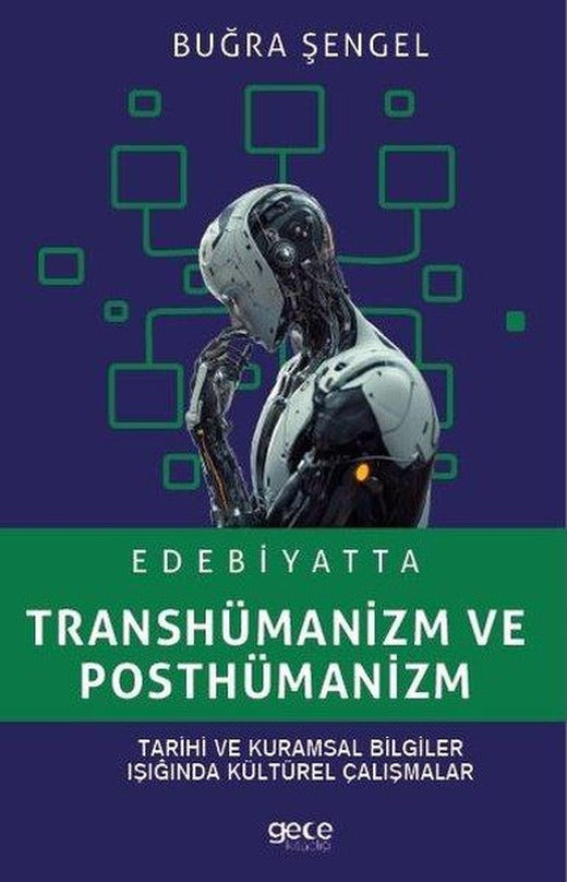 Edebiyatta Transhümanizm ve Posthümanizm - Tarihi ve Kuramsal Bilgiler Işığında Kültürel Çalışmalar | Gece Kitaplığı (İnce Kapak)