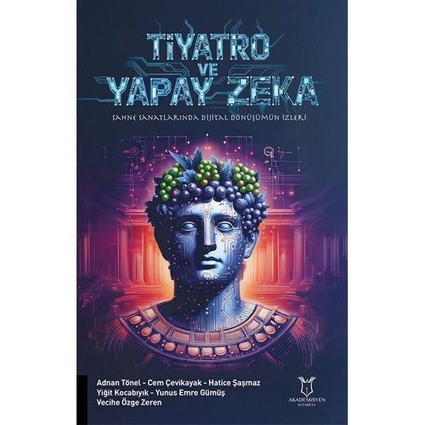 Tiyatro Ve Yapay Zeka “Sahne Sanatlarında Dijital Dönüşümün İzleri” | Akademisyen Kitabevi (Ciltsiz)