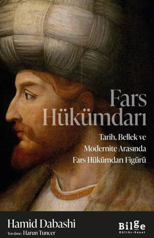 Fars Hükümdarı: Tarih Bellek ve Modernite Arasında Fars Hükümdarı Figürü | Bilge Kültür Sanat (İnce Kapak)