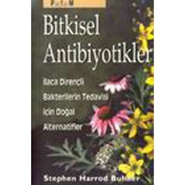 Bitkisel Antibiyotikler Antibiyotiklere Dirençli Bakterilerin Tedavisinde Doğal Alternatifler