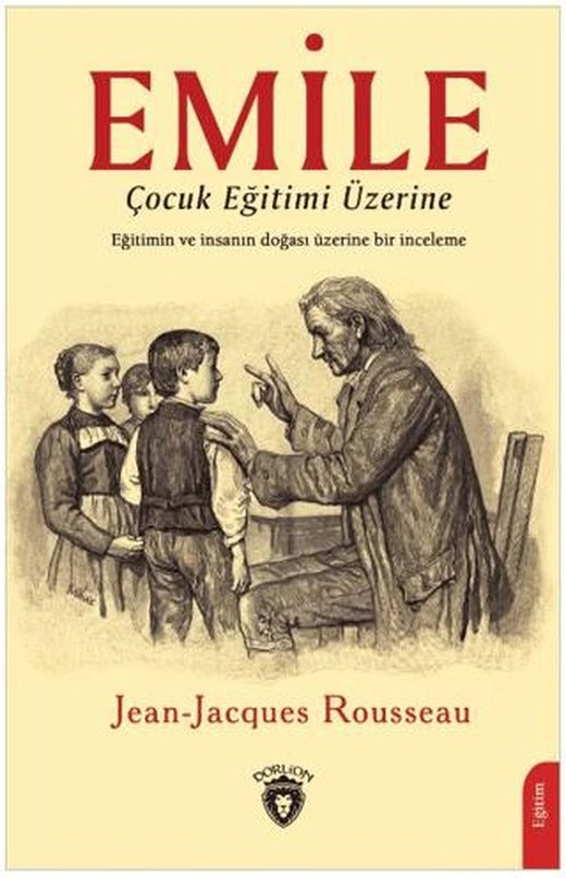 Emile - Çocuk Eğitimi Üzerine | Dorlion Yayınları (Ciltsiz)