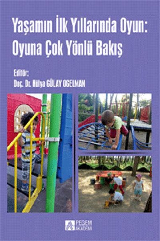Yaşamın ilk Yıllarında Oyun: Oyuna Çok Yönlü Bakış | Pegem Akademi Yayıncılık - Eğitim Dizisi (İnce Kapak)
