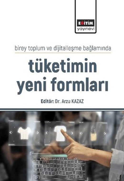 Birey Toplum ve Dijitalleşme Bağlamında Tüketimin Yeni Formları | Eğitim Yayınevi - Bilimsel Eserler (Ciltsiz)