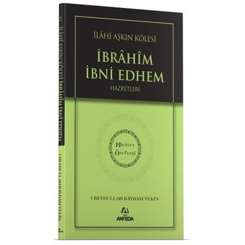 İlahi Aşkın Kölesi İbrahim Bin Edhem Hazretleri - Hidayet Öncüleri 2 | Akfeda Basım Yayın (İnce Kapak)