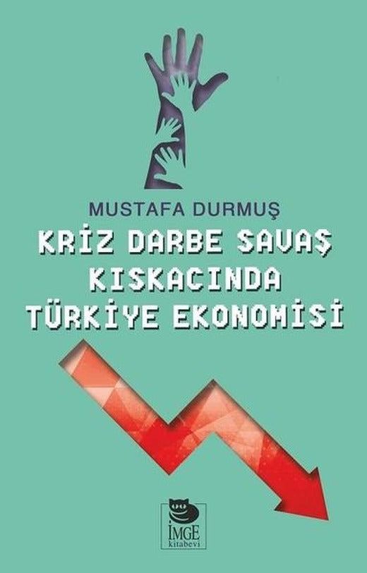 Kriz Darbe Savaş Kıskacında Türkiye Ekonomisi | İmge Kitabevi (İnce Kapak)