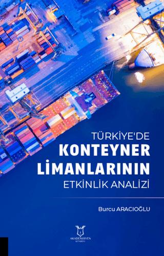 Türkiye'de Konteyner Limanlarının Etkinlik Analizil | Akademisyen Kitabevi (Ciltsiz)  - Resim 1