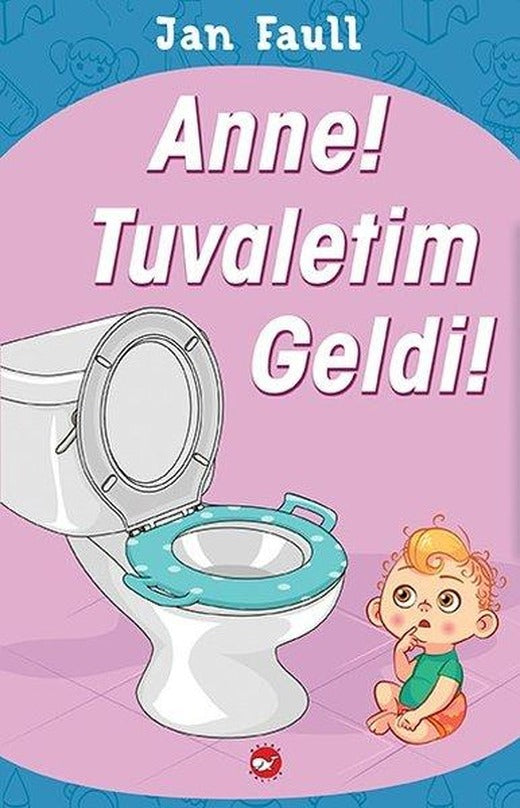 Anne!Tuvaletim Geldi! | Beyaz Balina Yayınları (İnce Kapak)