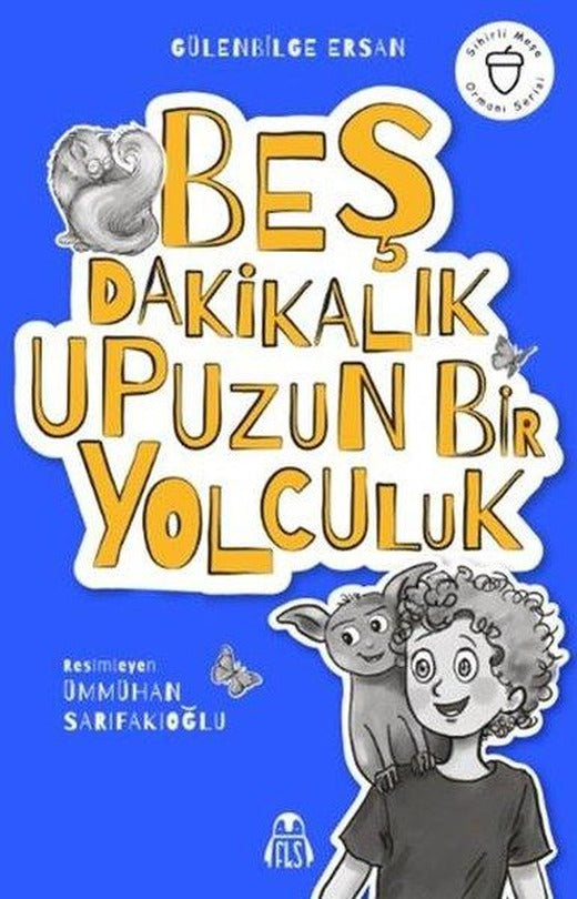 Beş Dakikalık Upuzun Bir Yolculuk - Sihirli Meşe Ormanı Serisi | Final Kültür Sanat Yayınları (İnce Kapak)