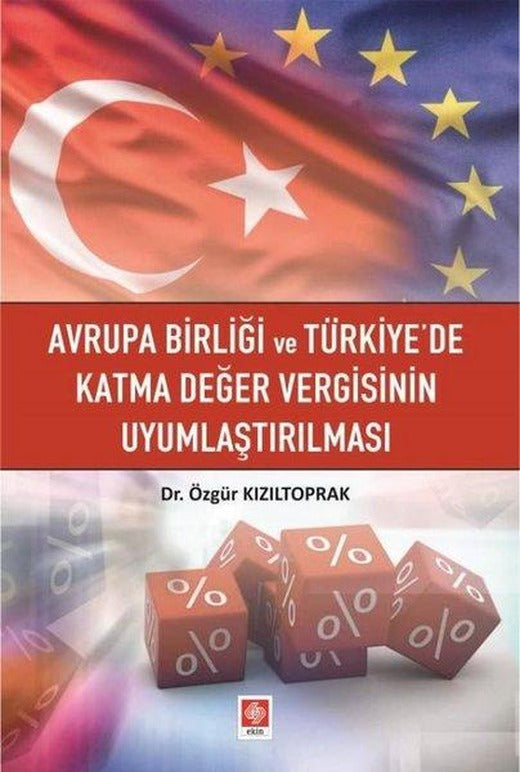 Avrupa Birliği ve Türkiye'de Katma Değer Vergisinin Uyumlaştırılması | Ekin Basım Yayın (İnce Kapak)