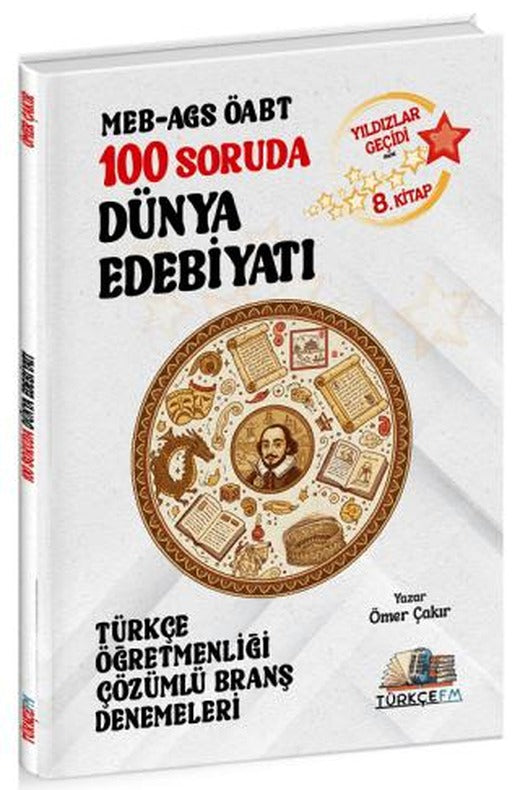 ÖABT MEB-AGS Türkçe Öğretmenliği 100 Soruda Dünya Edebiyatı Deneme Çözümlü Yıldızlar Geçidi 8. Kitap | Özdil Akademi Yayınları (Ciltsiz)
