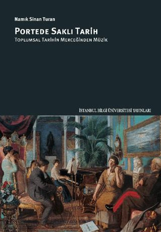 Portede Saklı Tarih: Toplumsal Tarihin Merceğinden Müzik | İstanbul Bilgi Üniversitesi Yayınları (Ciltsiz)