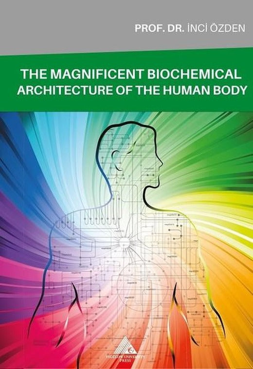 The Magnificent Biochemical Architecture Of The Human Body | Yeditepe Üniversitesi Yayınevi (İnce Kapak)