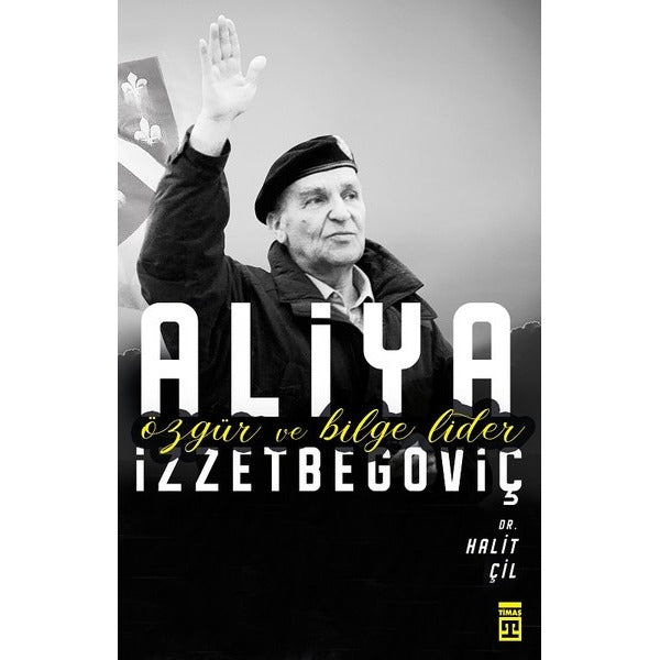 Aliya İzzetbegoviç-Özgür ve Bilge Lider | Timaş Yayınları