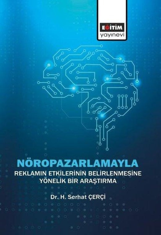 Nöropazarlamayla Reklamın Etkilerinin Belirlenmesine Yönelik Bir Araştırma | Eğitim Yayınevi (İnce Kapak)