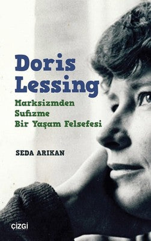 Doris Lessing: Marksizmden Sufizme Bir Yaşam Felsefesi | Çizgi Kitapevi