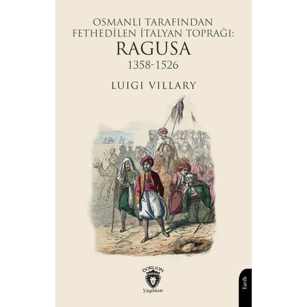 Osmanlı Tarafından Fethedilen İtalyan Toprağı: Ragusa 1358-1526 | Dorlion Yayınları (Ciltsiz)