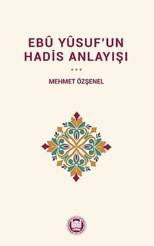 Ebü Yusuf'un Hadis Anlayışı | M. Ü. İlahiyat Fakültesi Vakfı Yayınları