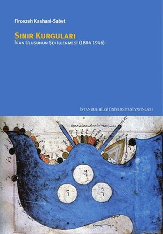 Sınır Kurguları-İran Ulusunun Şekillenmesi 1804-1946 | İstanbul Bilgi Üniv.Yayınları