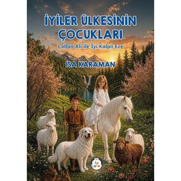 İyiler Ülkesinin Çocukları - Çoban Ali İle İyi Kalpli Ece | İlgi Çocuk (İnce Kapak)