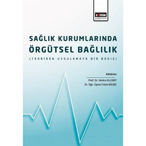 Sağlık Kurumlarında Örgütsel Bağlılık | Eğitim Yayınevi (İnce Kapak)