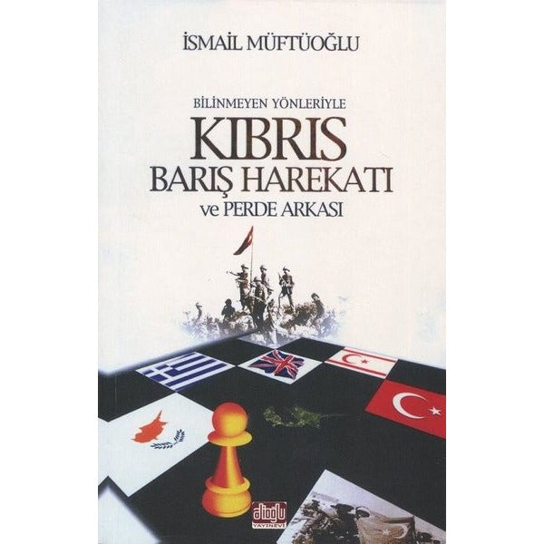 Bilinmeyen Yönleriyle Kıbrıs Barış Harekatı ve Perde Arkası | Alioğlu Yayınevi (İnce Kapak)