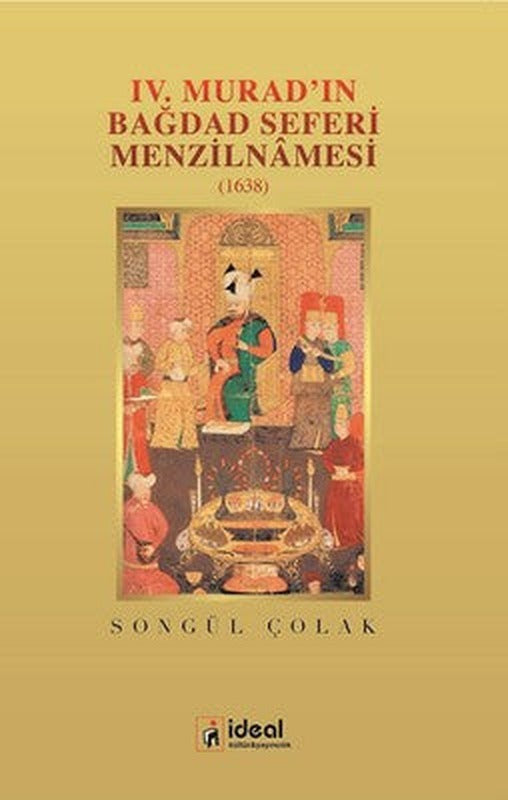 4.Muradın Bağdad Seferi Menzilnamesi-1638 | İdeal Kültür Yayıncılık