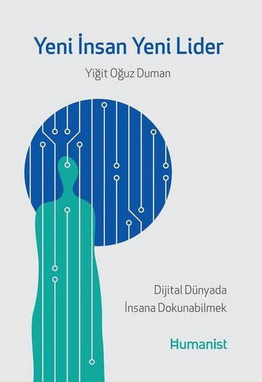 Yeni İnsan Yeni Lider - Dijital Dünyada İnsana Dokunabilmek | Humanist Kitap Yayıncılık (İnce Kapak)