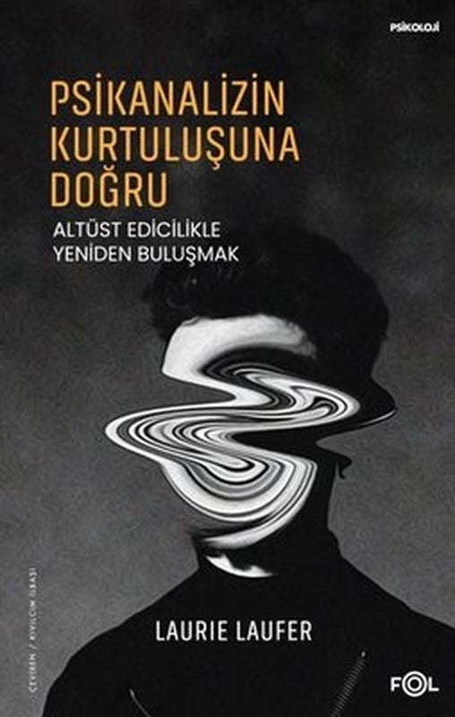 Psikanalizin Kurtuluşuna Doğru - Altüst Edicilikle Yeniden Buluşmak | Fol Kitap