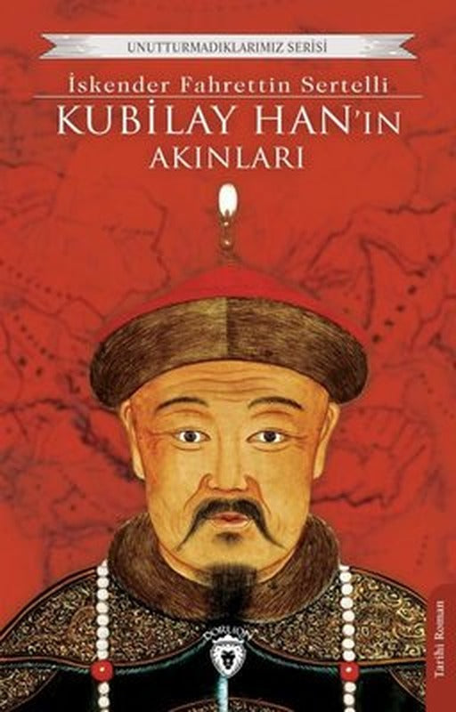 Kubilay Han'ın Akınları - Unutturmadıklarımız Serisi | Dorlion Yayınevi