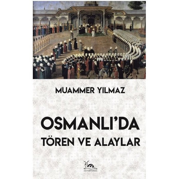 Osmanlı'da Tören ve Alaylar | Sarmal Kitabevi (Ciltsiz)