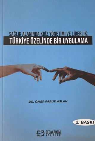 Sağlık Alanında Kriz Yönetimi ve Liderlik: Türkiye Özelinde Bir Uygulama | Efe Akademi Yayınları (Ciltsiz)  - Resim 1