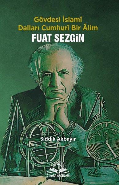 Gövdesi İslami Dalları Cumhuri Bir Alim: Fuat Sezgin | 7 Harf Yayınları (İnce Kapak)  - Resim 1