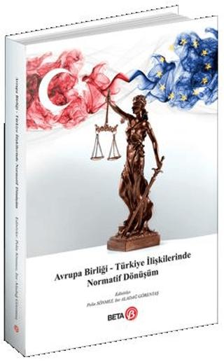 Avrupa Birliği – Türkiye İlişkilerinde Normatif Dönüşüm | Beta Yayınevi (Ciltsiz)  - Resim 1