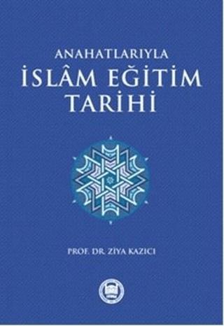 Anahatlarıyla İslam Eğitim Tarihi | Marmara Üniversitesi İlahiyat Fakültesi Vakfı (Ciltsiz)  - Resim 1