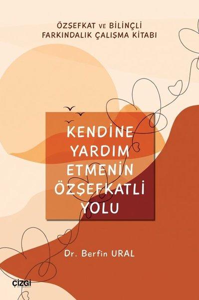 Kendine Yardım Etmenin Özşefkatli Yolu - Özşefkat ve Bilinçli Farkındalık Çalışma Kitabı | Çizgi Kitabevi (İnce Kapak)  - Resim 1