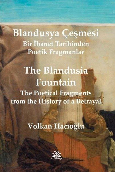 Blandusya Çeşmesi - Bir İhanet Tarihinden Poetik Fragmanlar - The Blandusia Fountain - The Poetical Fragments From the History of a Betrayal | Artshop Yayıncılık (İnce Kapak)  - Resim 1