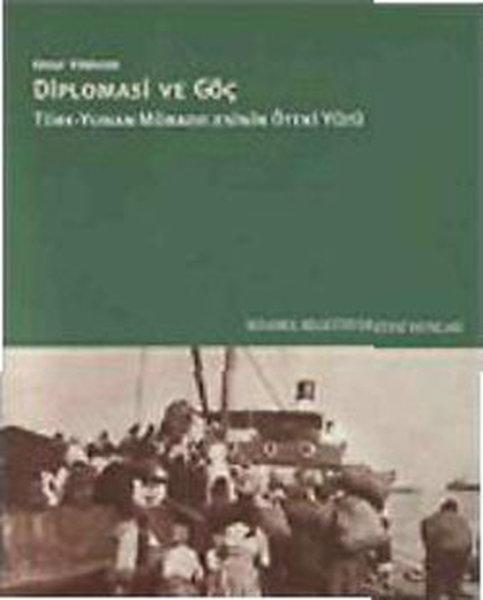 Diplomasi ve Göç / Türk - Yunan Mübadelesinin Öteki Yüzü | İstanbul Bilgi Üniv.Yayınları - Dün - Bugün Dizisi (İnce Kapak)  - Resim 1