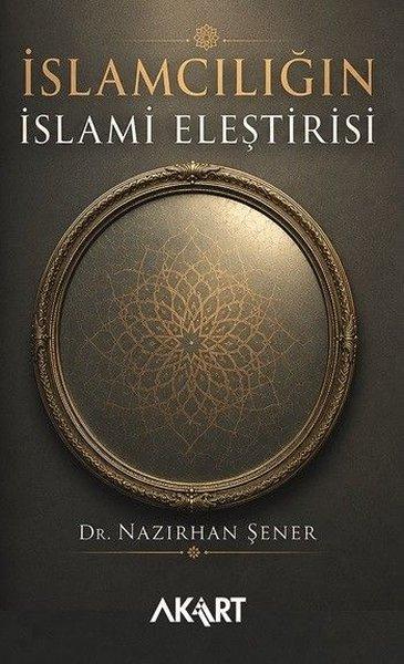 İslamcılığın İslami Eleştirisi | Akart Kitap (İnce Kapak)  - Resim 1