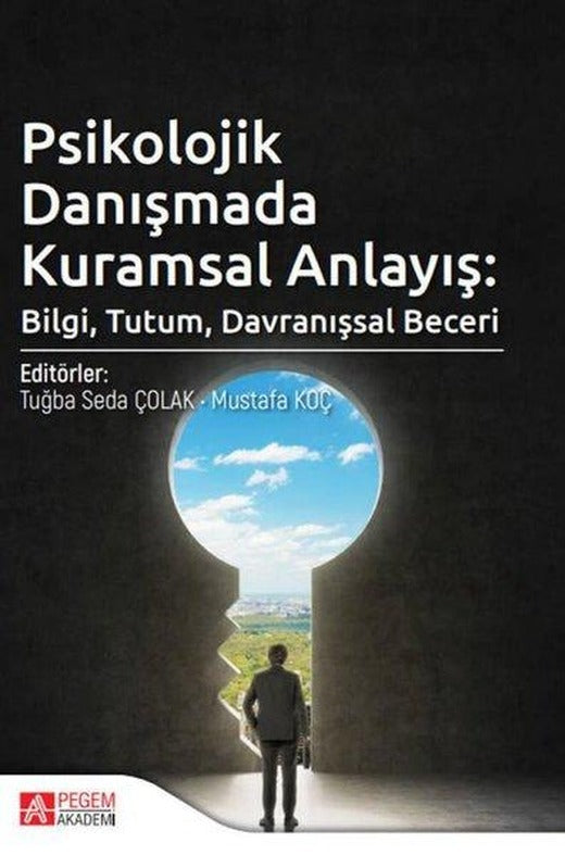 Psikolojik Danışmada Kuramsal Anlayış: Bilgi Tutum Davranışsal Beceri | Pegem Akademi Yayıncılık (İnce Kapak)