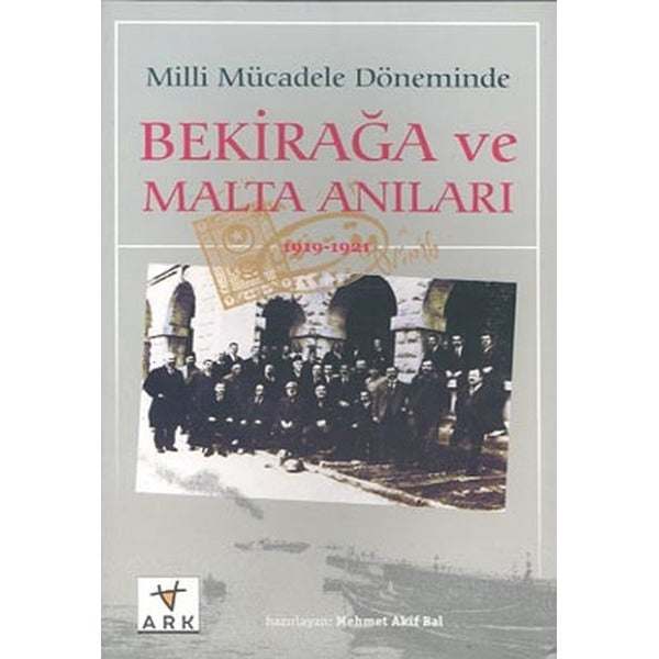 Milli Mücadele Döneminde Bekirağa ve Malta Anıları(1919 - 1921) | Ark Kitapları
