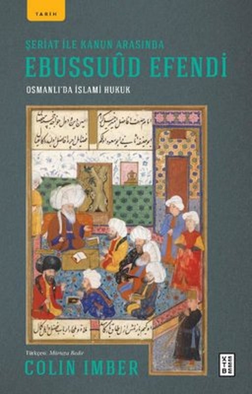 Şeriat ile Kanun Arasında Ebussuud Efendi - Osmanlı'da İslami Hukuk | Ketebe Yayınları