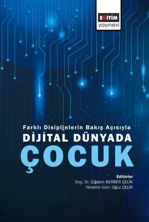 Farklı Disiplinlerin Bakış Açısıyla Dijital Dünyada Çocuk | Eğitim Yayınevi - Bilimsel Eserler (Ciltsiz)