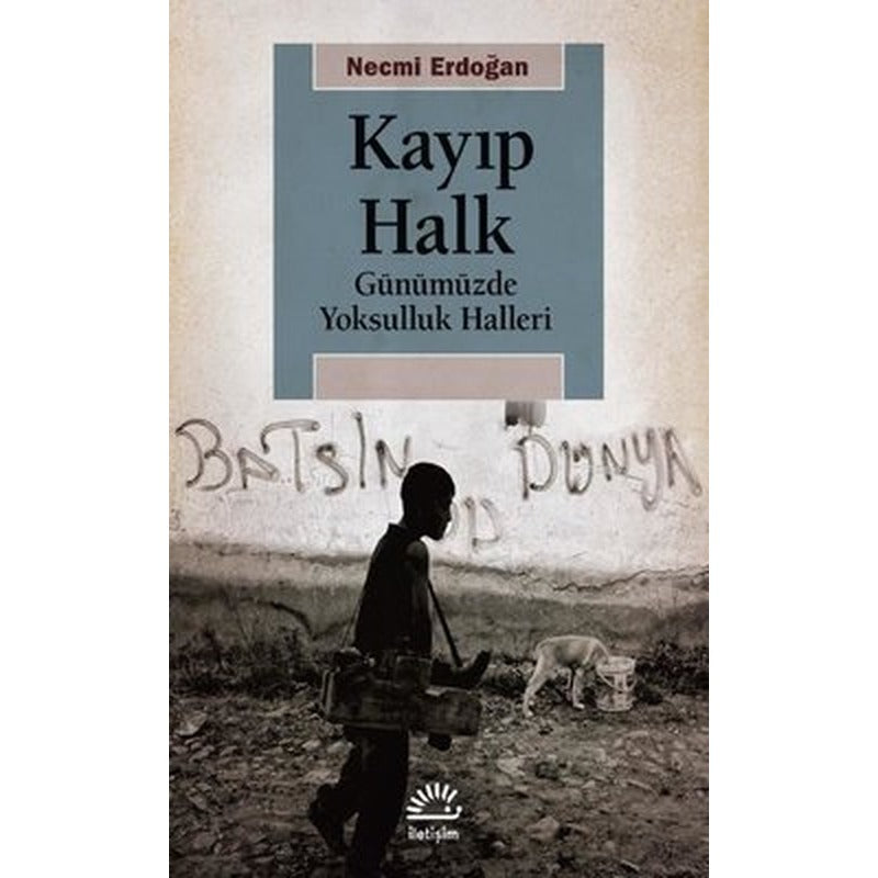 Kayıp Halk - Günümüzde Yoksulluk Halleri | İletişim Yayınları