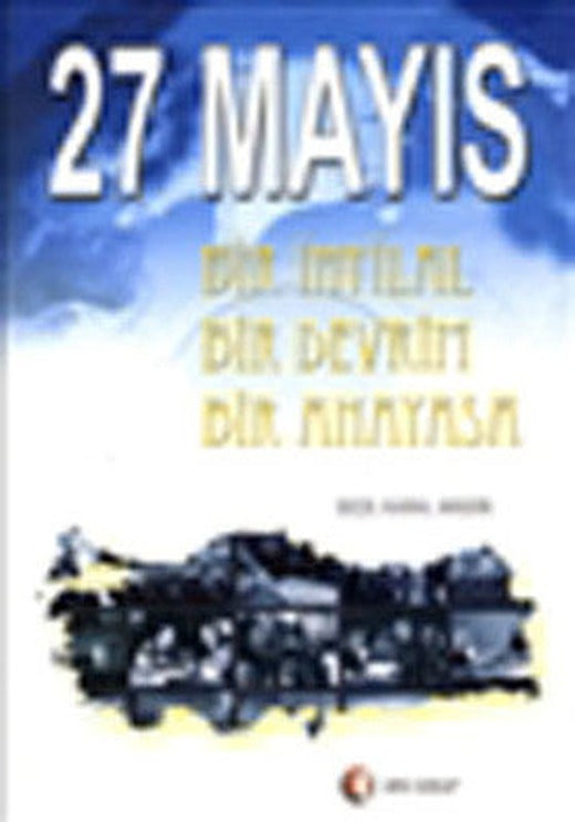 27 Mayıs-Bir İhtlalBir DevrimBir Anayasa | ODTÜ Yayıncılık