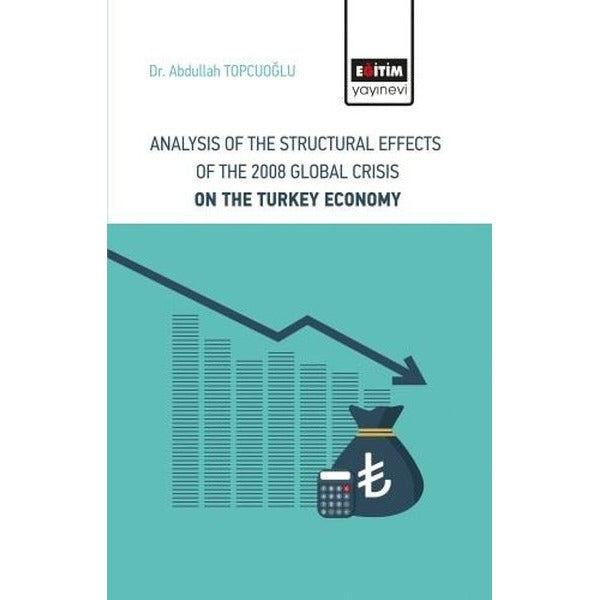 Analysis Of The Structural Effects Of The 2008 Global Crisis On The Turkey Economy | Eğitim Yayınevi (İnce Kapak)