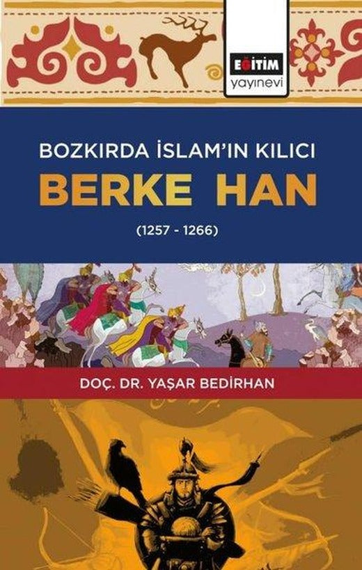 Bozkırda İslamın Kılıcı: Berke Han 1257 - 1266 | Eğitim Yayınevi (İnce Kapak)