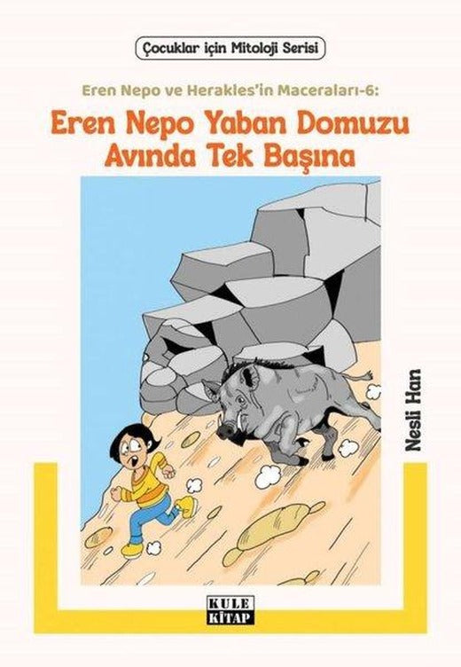 Eren Nepo Yaban Domuzu Avında Tek Başına - Eren Nepo ve Herakles'in Maceraları 6 - Çocuklar İçin Mitoloji Serisi | Kule Kitap (İnce Kapak)