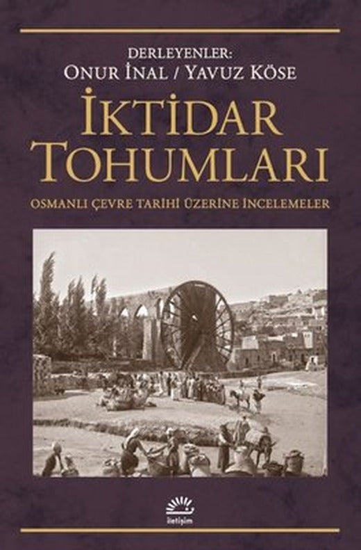 İktidar Tohumları - Osmanlı Çevre Tarihi Üzerine İncelemeler | İletişim Yayınları