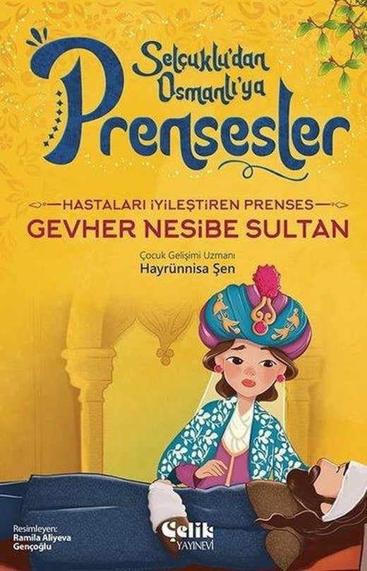Hastaları İyileştiren Prenses Gevher Nesibe Sultan - Selçuklu'dan Osmanlı'ya Prensesler | Çelik Yayınevi (İnce Kapak)