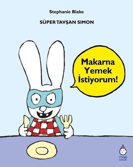 Süper Tavşan Simon - Makarna Yemek İstiyorum! | Maxi Çocuk (İnce Kapak)
